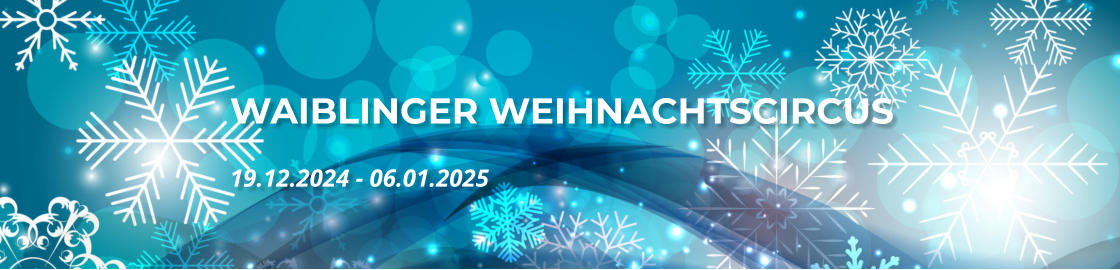 WAIBLINGER WEIHNACHTSCIRCUS 19.12.2024 - 06.01.2025
